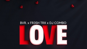Music Promo: 'BVR. x FR3SH TRX x DJ COMBO - Love'