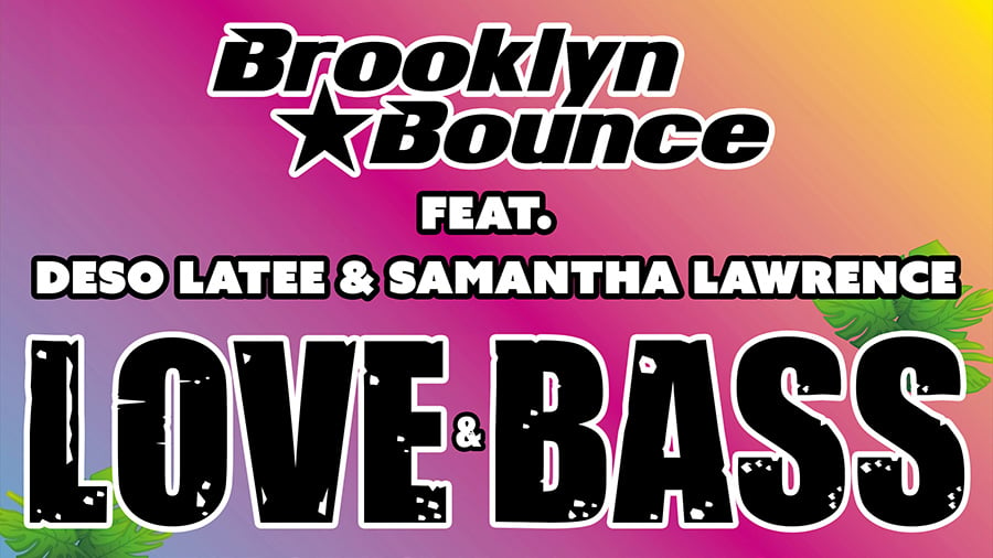 Brooklyn Bounce feat. Deso Latee & Samantha Lawrence - Love & Bass (The Official Anthem of Loco Beach)