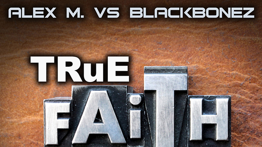 Alex M. vs. Blackbonez - True Faith