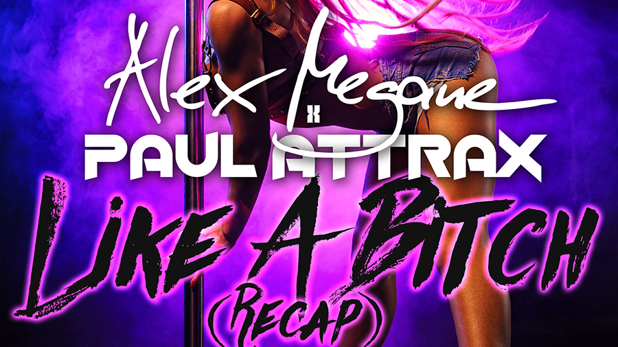 Alex Megane x Paul Attrax - Like A Bitch (Recap)