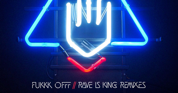 Fukkk Offf - Rave Is King [Remixes]