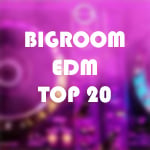 BIGROOM EDM TOP 20