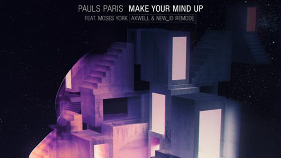 Pauls Paris feat. Moses York - Make Your Mind Up (Axwell & NEW_ID Remode)