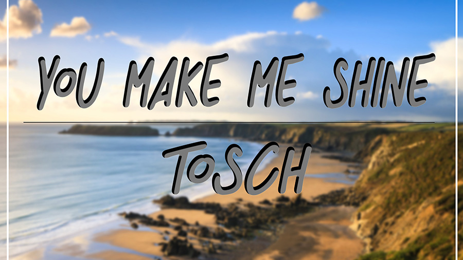 Tosch - You Make Me Shine