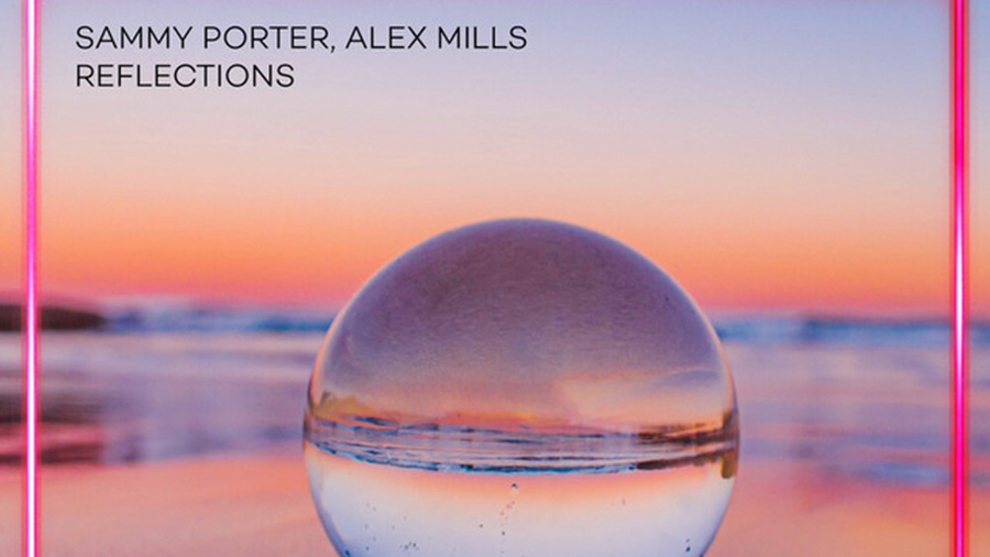 Sammy Porter x Alex Mills - Reflections