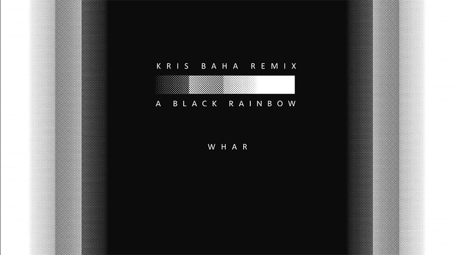A BLACK RAINBOW - WHAR (Kris Baha Remix) A BLACK RAINBOW - WHAR (Kris Baha Remix)