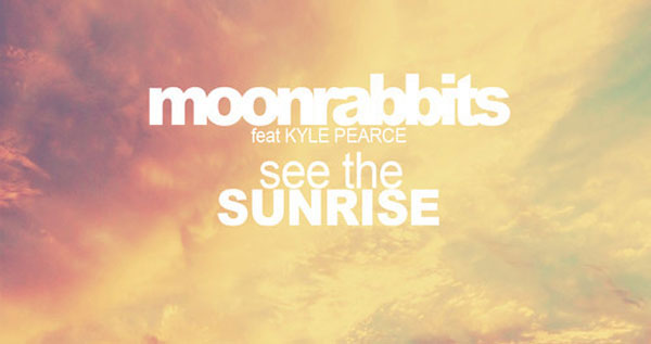 Moonrabbits feat. Kyle Pearce - See the Sunrise