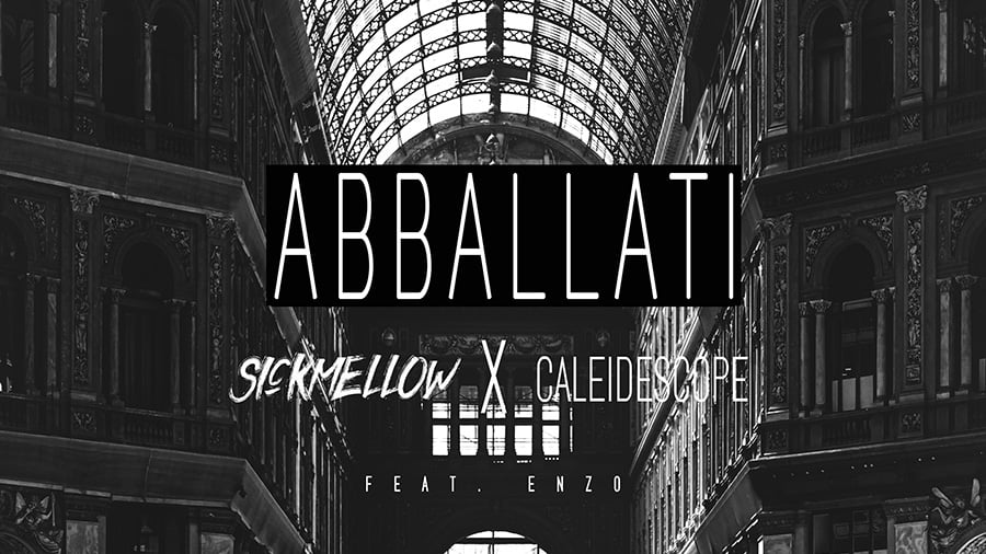 Sickmellow & CALEIDESCOPE feat. Enzo - Abballati