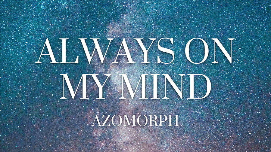 Azomorph - Always On My Mind