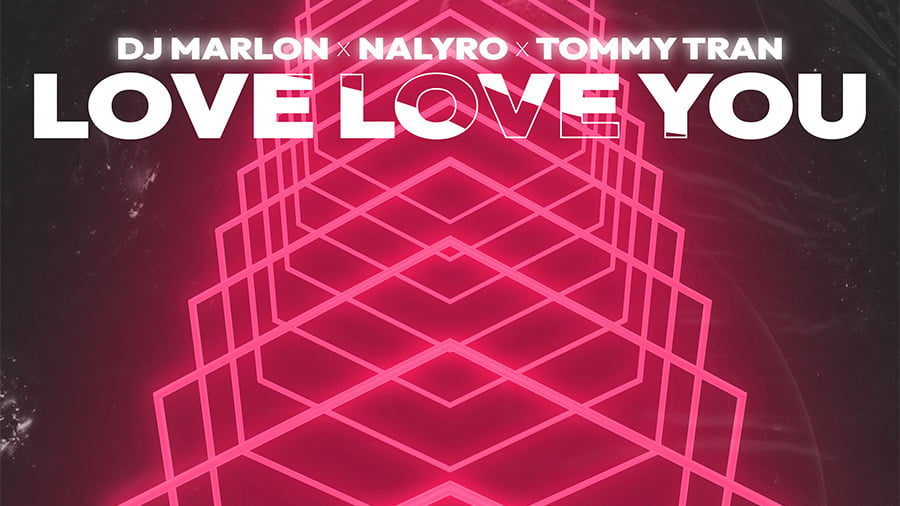 DJ Marlon, NALYRO & Tommy Tran - Love Love You