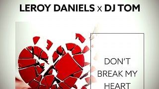 Leroy Daniels x DJ Tom - Don't Break My Heart