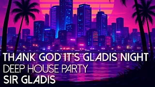 Sir Gladis - Thank God it’s Gladis Night