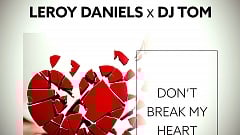 Leroy Daniels x DJ Tom - Don't Break My Heart