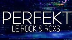 Le Rock & RoxS - Perfekt