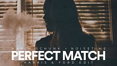 Maxim Schunk x NOISETIME - Perfect Match (Harris & Ford Edit)