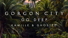 Gorgon City, Kamille, Ghosted - Go Deep