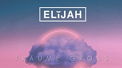 ELIJAH – Träume gross