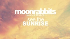 Moonrabbits feat. Kyle Pearce - See the Sunrise