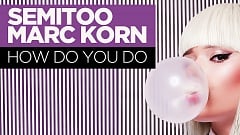 Semitoo & Marc Korn - How Do You Do