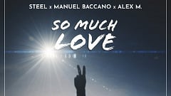 STEEL x Manuel Baccano x Alex M. - So Much Love