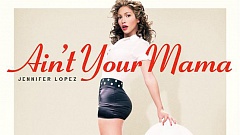 Jennifer Lopez -  Ain't Your Mama