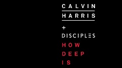 Calvin Harris & Disciples - How Deep Is Your Love