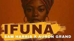 Sam Harris X Auron Grand - Ifuna