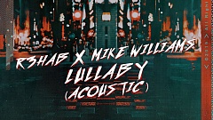 R3HAB & Mike Williams - Lullaby (Acoustic Version)