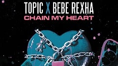 Topic & Bebe Rexha – Chain My Heart