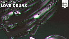 CRKD & D&M - Love Drunk