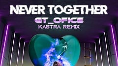 GT_Ofice x Kastra - Never Together (Kastra Remix)