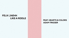 Felix Jaehn feat. Hearts & Colors, Adam Trigger - Like A Riddle