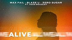 Max Fail, Blaze U & ZERO SUGAR feat. Agus Bouquet – Alive