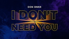 Don BNNR - I Don't Need You