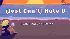 Ryan Riback feat. Dotter - (Just Can't) Hate U