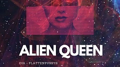 DIA-Plattenpussys – Alien Queen