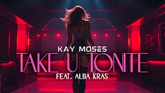 Kay Moses feat. Alba Kras - Take U Tonite
