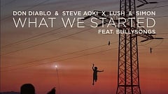 Don Diablo Steve Aoki X Lush Simon feat. BullySongs What We Started