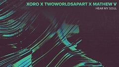 Xoro, TwoWorldsApart & Mathew V – Hear My Soul