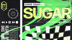 Dance Yourself Clean & Michael Medrano – Sugar