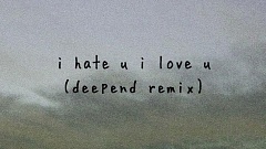 Gnash feat. Olivia O’Brien - I Hate U, I Love U (Deepend Remix)