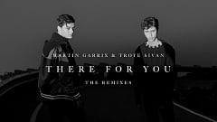 Martin Garrix & Troye Sivan - There For You (The Remixes)