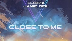 DJ Brix & Jamie Neil - Close To Me