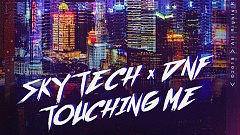 Skytech & DNF – TOUCHING ME