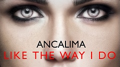 Ancalima – Like The Way I Do