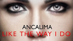 Ancalima – Like The Way I Do