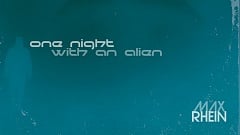 Max Rhein - One Night with an Alien