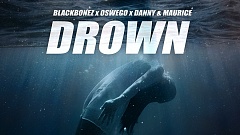 BlackBonez x Oswego x Danny & Maurice - Drown