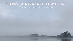 Three CP feat. Tara Louise – There’s A Stranger By My Side