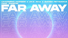 Charming Horses, AKA AKA & Gianni Petrarca feat. Ramori – Far Away